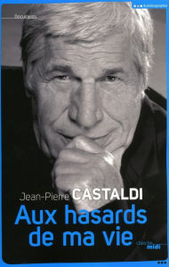 Title: Aux hasards de ma vie, Author: Jean-Pierre Castaldi