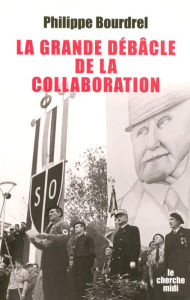 Title: La grande débâcle de la collaboration (1944-1948), Author: Philippe Bourdrel