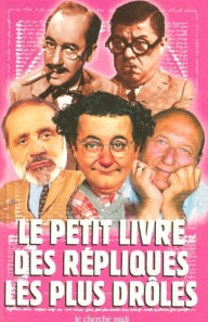 Title: Le petit livre des répliques les plus drôles, Author: Collectif