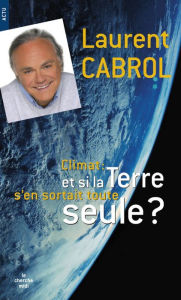 Title: Et si la Terre s'en sortait toute seule ?, Author: Laurent Cabrol