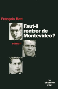 Title: Faut-il rentrer de Montevideo ?, Author: François Bott
