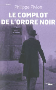 Title: Le complot de l'ordre noir, Author: Philippe Pivion