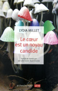 Title: Le coeur est un noyau candide, Author: Lydia Millet