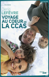 Title: Voyage au coeur de la CCAS, Author: Denis Lefèvre