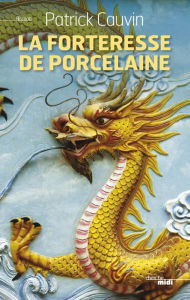 Title: La Forteresse de porcelaine, Author: Patrick Cauvin