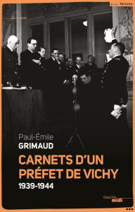 Title: Carnets d'un préfet de Vichy, Author: Paul Grimaud