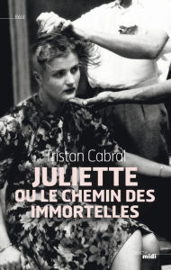 Title: Juliette ou le chemin des Immortelles, Author: Tristan CABRAL