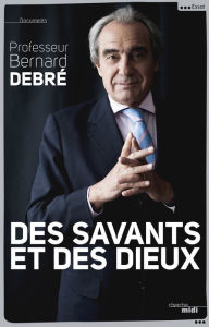 Title: Des savants et des dieux, Author: Bernard DEBRÉ