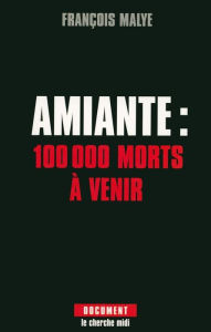 Title: Amiante : 100 000 morts à venir, Author: François MALYE