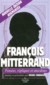 Title: François Mitterrand, Pensées, répliques et anecdotes, Author: Michel Charasse