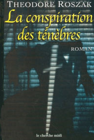 Title: La Conspiration des ténèbres, Author: Theodore Roszak