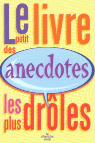 Title: Le petit livre des anecdotes les plus drôles, Author: Collectif