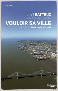 Title: Saint-Nazaire, vouloir sa ville, Author: Joël Batteux