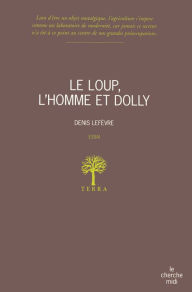 Title: Le loup, l'homme et Dolly, Author: Denis Lefèvre