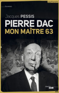Title: Pierre Dac, mon maître 63, Author: Jacques Pessis