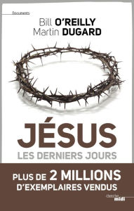 Title: Jésus, les derniers jours, Author: Bill O'Reilly