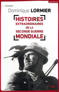 Title: Histoires extraordinaires de la Seconde Guerre mondiale, Author: Dominique Lormier