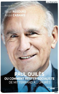 Title: Paul Quilès ou comment rester socialiste, Author: André CABANIS