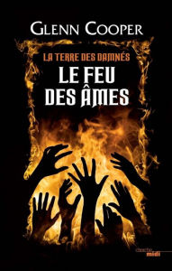 Title: Le Feu des âmes - La Terre des damnés - tome 2, Author: Glenn Cooper