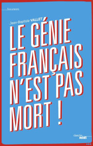 Title: Le génie français n'est pas mort !, Author: Jean-Baptiste Vallet