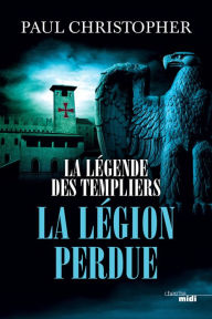 Title: La Légende des Templiers - La Légion perdue, Author: Paul Christopher