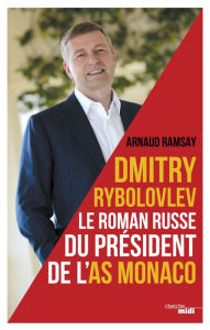 Title: Dmitry Rybolovev, Author: Arnaud Ramsay