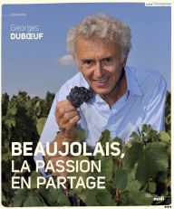 Title: Beaujolais, la passion en partage, Author: Georges Duboeuf
