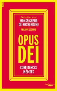 Title: Opus Dei, confidences inédites, Author: Philippe Legrand