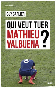 Title: Qui veut tuer Mathieu Valbuena ?, Author: Guy Carlier
