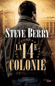 Title: La Quatorzième Colonie, Author: Steve BERRY