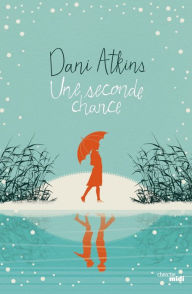 Title: Une seconde chance - Extrait, Author: Dani Atkins