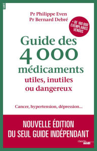 Title: Guide des 4000 médicaments utiles, inutiles ou dangereux, Author: Philippe Even