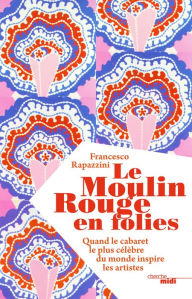 Title: Le Moulin Rouge en folies, Author: David Newell