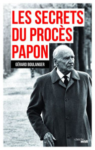 Title: Les Secrets du procès Papon, Author: Gérard Boulanger