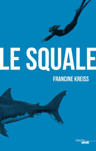 Title: Le Squale, Author: Francine Kreiss