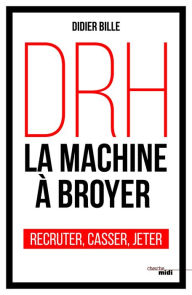 Title: DRH, la machine à broyer, Author: Didier Bille