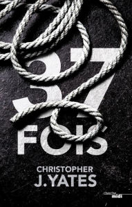 Title: 37 fois, Author: Christopher J. Yates