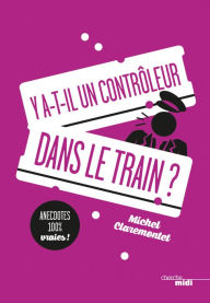 Title: Y a-t-il un contrôleur dans le train ?, Author: Michel Claremontet