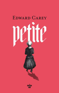 Title: Petite, Author: Edward Carey