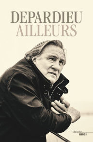 Title: Ailleurs, Author: Gérard Depardieu