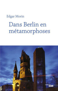 Title: Dans Berlin en métamorphoses (nouvelle édition), Author: Edgar Morin