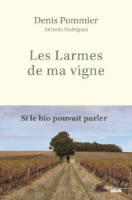 Title: Les Larmes de ma vigne, Author: Denis Pommier