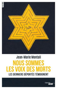 Title: Nous sommes les voix des morts - Les derniers déportés témoignent, Author: Jean-Marie Montali