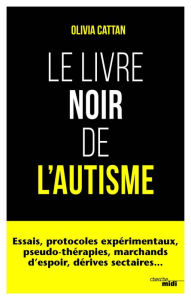 Title: Le Livre noir de l'autisme, Author: Olivia Cattan