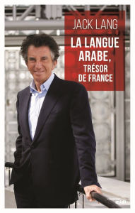 Title: La langue arabe, trésor de France, Author: Jack Lang