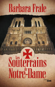 Title: Les Souterrains de Notre-Dame, Author: Barbara Frale