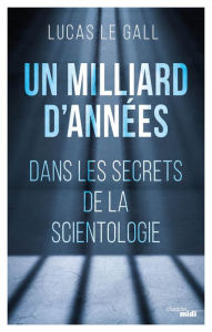 Title: Un milliard d'années - Dans les secrets de la scientologie, Author: Lucas Le Gall