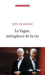 Title: La Vague, métaphore de la vie, Author: Joël de Rosnay