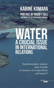 Title: Water, a crucial issue in international relations, Author: Kabine Komara