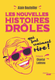 Title: Les nouvelles histoires drôles qui font vraiment rire, Author: Alain Bouteiller